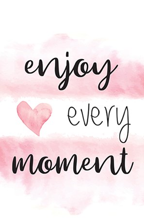 Enjoy Every Moment by ND Art &amp; Design art print