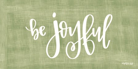 Be Joyful by Imperfect Dust art print